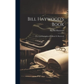Bill Haywood's Book: the Autobiography of William D. Haywood