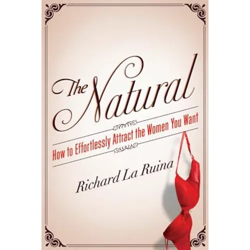 The Natural: How to Effortlessly Attract the Women You Want