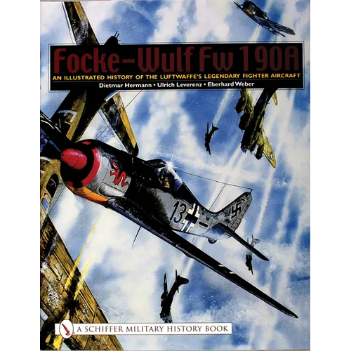 Focke-Wulf FW 190a: An Illustrated History of the Luftwaffe's Legendary Fighter Aircraft