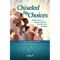 Chiseled by Choices: Reflections on Empowerment, Growth and Healing