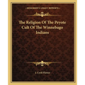 The Religion Of The Peyote Cult Of The Winnebago Indians