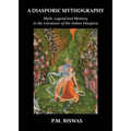A Diasporic Mythography: Myth, Legend and Memory in the Literature of the Indian Diaspora