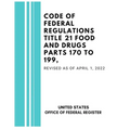 Code of Federal Regulations Title 21 Food and Drugs Parts 170 to 199, Revised as of April 1, 2022