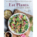 Eat Plants Every Day (Amazing Vegan Cookbook, Delicious Plant-Based Recipes): 90+ Flavorful Recipes to Bring More Plants Into Your Daily Meals