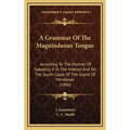 A Grammar Of The Maguindanao Tongue: According To The Manner Of Speaking It In The Interior And On The South Coast Of The Island Of Mindanao (1906)
