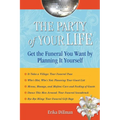 The Party of Your Life: Get the Funeral You Want by Planning It Yourself