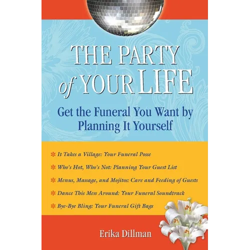 The Party of Your Life: Get the Funeral You Want by Planning It Yourself