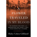 A Flower Traveled in My Blood: The Incredible True Story of the Grandmothers Who Fought to Find a Stolen Generation of Children