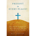 Present in Every Place?: The Church of England's New Churches, and the Future of the Parish
