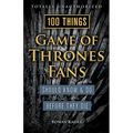 100 Things Game of Thrones Fans Should Know & Do Before They Die