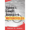 PUPPIES, LAMBS, BUNNIES and MOTORCYCLES: A childhood memoir about hard work and achieving your dreams.