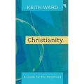 Christianity: A Guide for the Perplexed. Keith Ward