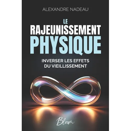 Le Rajeunissement Physique: Inverser les effets du vieillissement