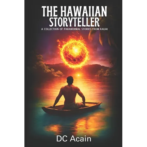 The Hawaiian Storyteller: A Collection of Paranormal Stories from Kauai