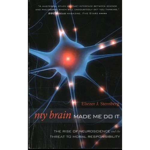 My Brain Made Me Do It: The Rise of Neuroscience and the Threat to Moral Responsibility