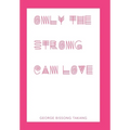 Only the Strong Can Love