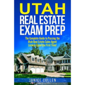 Utah Real Estate Exam Prep: The Complete Guide to Passing the Utah Real Estate Sales Agent License Exam the First Time!