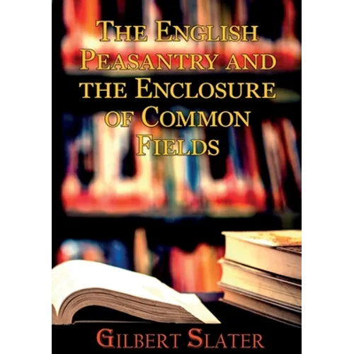 The English Peasantry and the Enclosure of Common Fields: A sociology of rural life