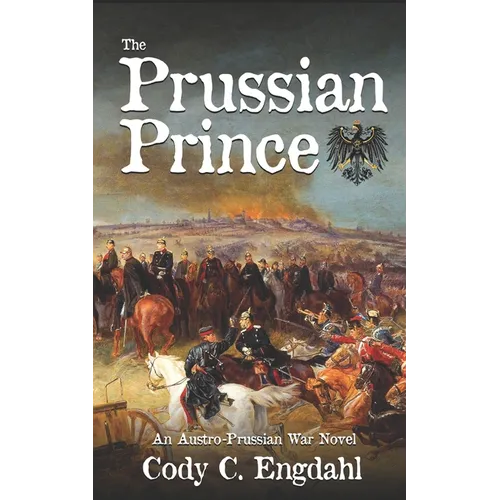 The Prussian Prince: An Austro-Prussian War Novel