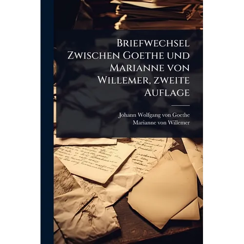 Briefwechsel Zwischen Goethe und Marianne von Willemer, zweite Auflage