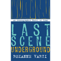 Last Scene Underground: An Ethnographic Novel of Iran