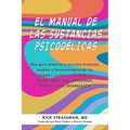 The Psychedelic Handbook: Una Guía Práctica Y Revisión Histórica, Médica Y Farmacológica de Las Principales Sustancias Psicodélicas: Psilocibina, Lsd,
