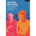 Acting Realism: Theory and Practice from Garrick to Meisner and Beyond