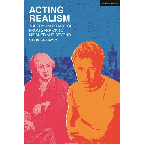Acting Realism: Theory and Practice from Garrick to Meisner and Beyond