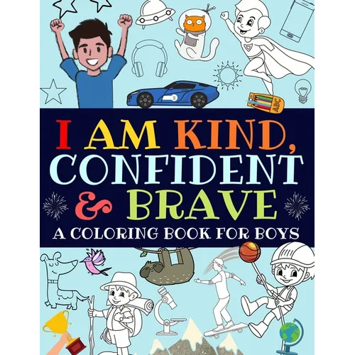 I Am Kind, Confident and Brave: A Coloring Book For Boys