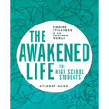 The Awakened Life for High School Students: Student Guide: Finding Stillness in an Anxious World