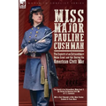 Miss Major Pauline Cushman - The Exploits of an Extraordinary Union Scout and Spy During the American Civil War by F. L. Sarmiento