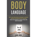 Body Language: How to Learn Mind Control Techniques to Influence Decisions and Mastering Dark Psychology (Discover Secret Methods for