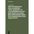 Der Untergang Des Dampfers "Emil Berenz" Im Zusammenhang Mit Den Gesetzlichen Bestimmungen Über Die Vermessung Der Seeschiffe