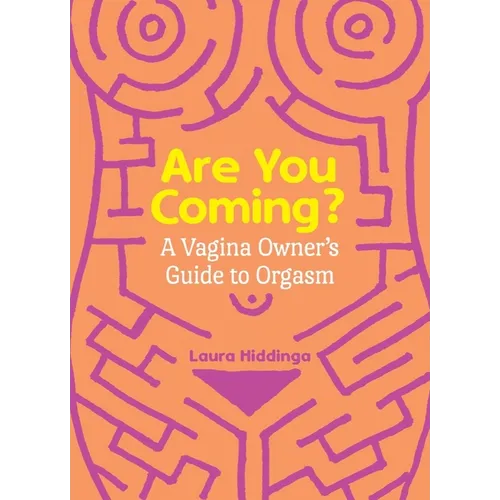 Are You Coming?: A Vagina Owner's Guide to Orgasm