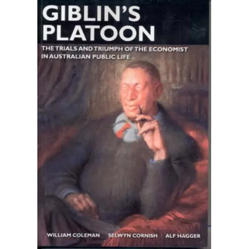 Giblin's Platoon: The trials and triumph of the economist in Australian public life