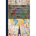 The Zoroastrian and Some Other Ancient Systems
