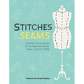 Stitches and Seams: Essential Sewing Skills for the Beginner Sewist, Tailor, and DIY Crafter