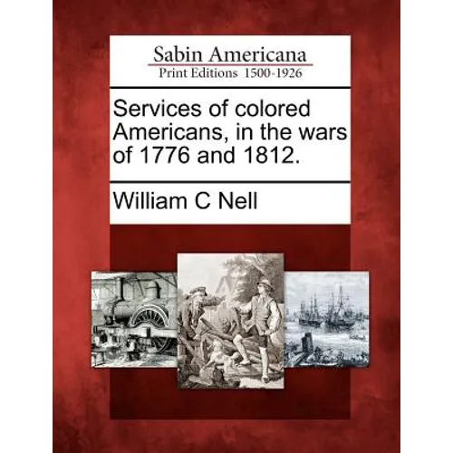 Services of Colored Americans, in the Wars of 1776 and 1812.