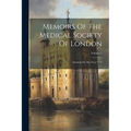 Memoirs Of The Medical Society Of London: Instituted In The Year 1773; Volume 1