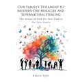 Our Family's Testament to Modern-Day Miracles and Supernatural Healing: The Grace of God for Our Family The Tyler Family