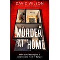 Murder at Home: How Our Safest Space Is Where We're Most in Danger