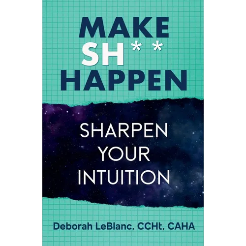Make Sh*t Happen--Sharpen Your Intuition