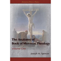 The Anatomy of Book of Mormon Theology: Volume One