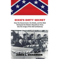 Dixie's Dirty Secret: How the Government, the Media and the Mob Reshaped the Modern Republican Party Into the Image of the Old Confederacy