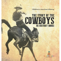 The Story of the Cowboys - US History Books Children's American History