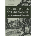 Die deutschen Opferbräuche bei Ackerbau und Viehzucht
