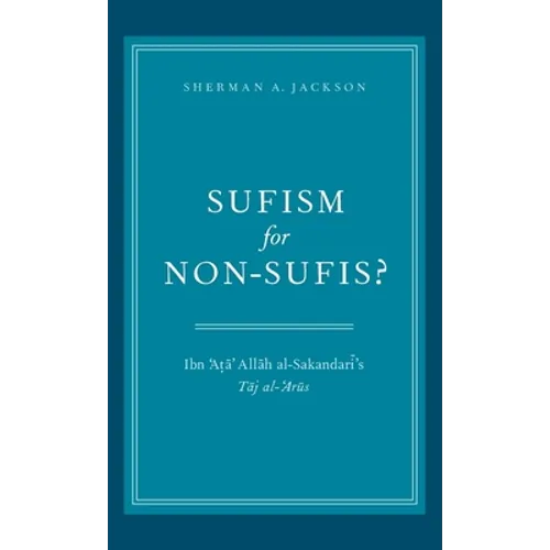 Sufism for Non-Sufis?: Ibn 'Ata' Allah Al-Sakandari's Taj Al-'Arus