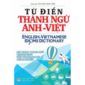 Từ điển Thành ngữ Anh Việt: English Vietnamese Idioms Dictionary