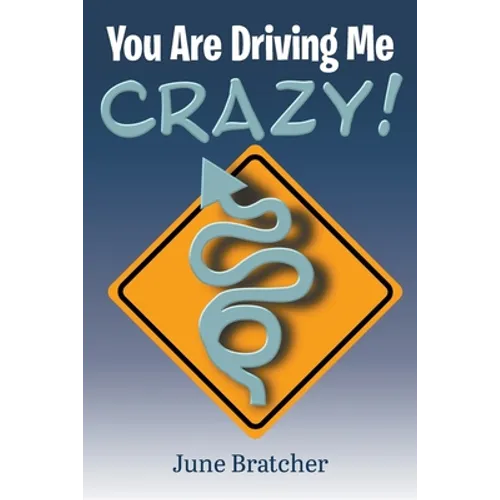 You Are Driving Me Crazy!