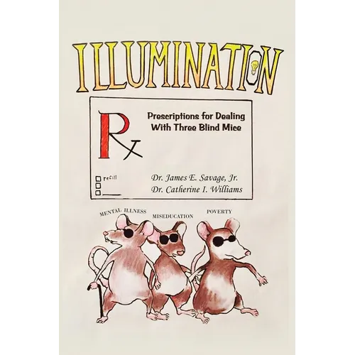 Illumination: Prescriptions for Dealing with Three Blind Mice: Mental Illness, Miseducation and Poverty